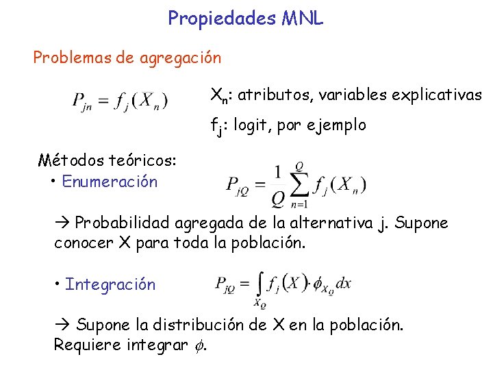 Propiedades MNL Problemas de agregación Xn: atributos, variables explicativas fj: logit, por ejemplo Métodos