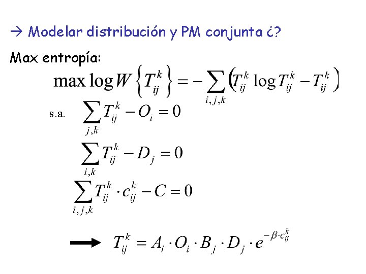  Modelar distribución y PM conjunta ¿? Max entropía: s. a. 