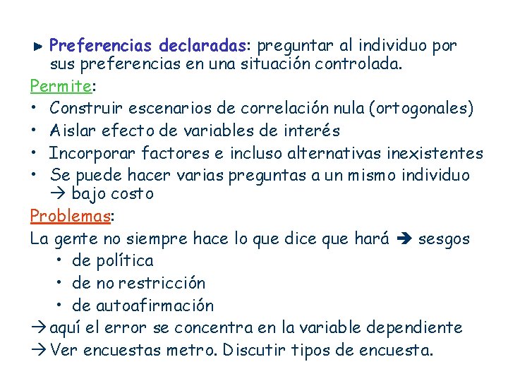 Preferencias declaradas: preguntar al individuo por sus preferencias en una situación controlada. Permite: •