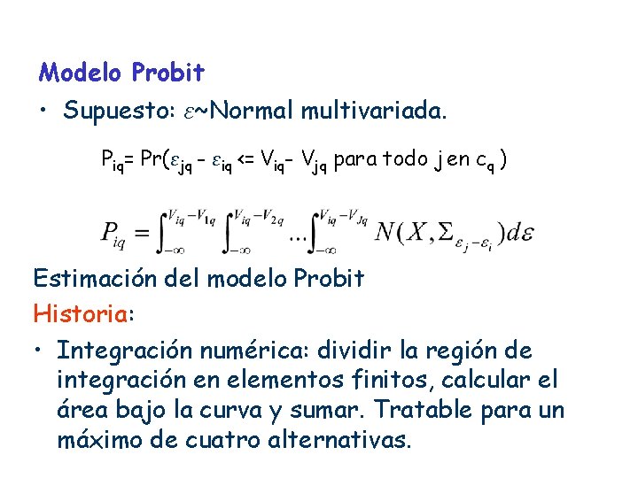 Modelo Probit • Supuesto: ε~Normal multivariada. Piq= Pr(εjq - εiq <= Viq- Vjq para