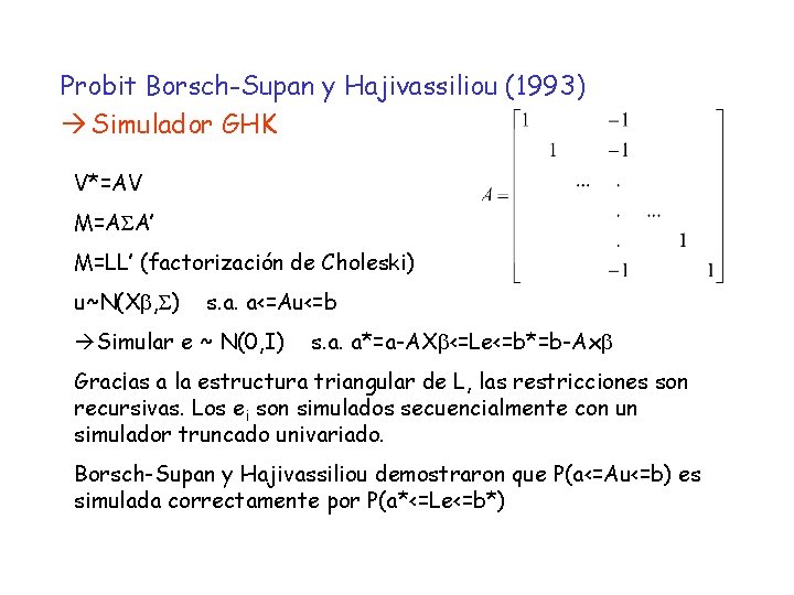 Probit Borsch-Supan y Hajivassiliou (1993) Simulador GHK V*=AV M=AΣA’ M=LL’ (factorización de Choleski) u~N(Xb,
