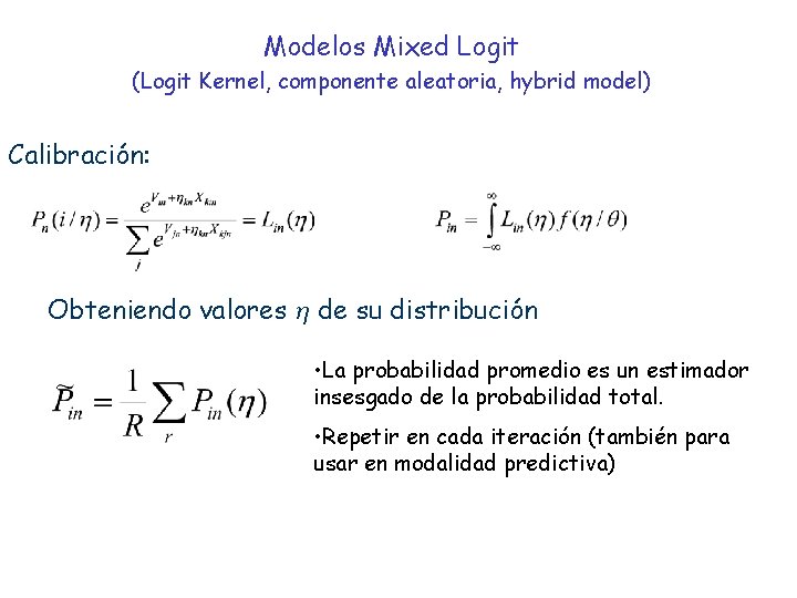 Modelos Mixed Logit (Logit Kernel, componente aleatoria, hybrid model) Calibración: Obteniendo valores η de