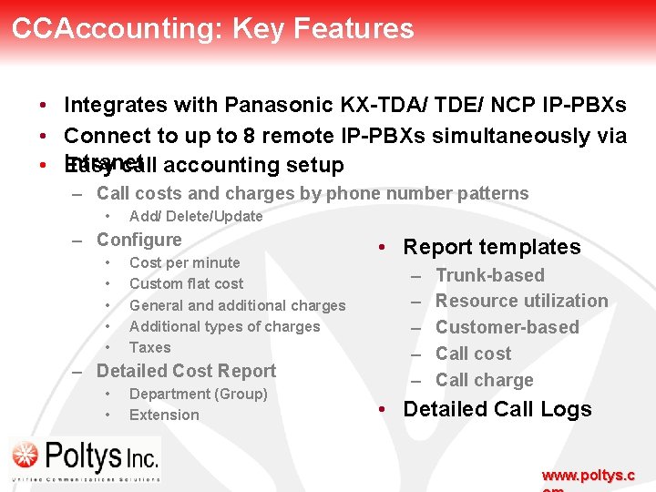 CCAccounting: Key Features • • • Integrates with Panasonic KX-TDA/ TDE/ NCP IP-PBXs Connect