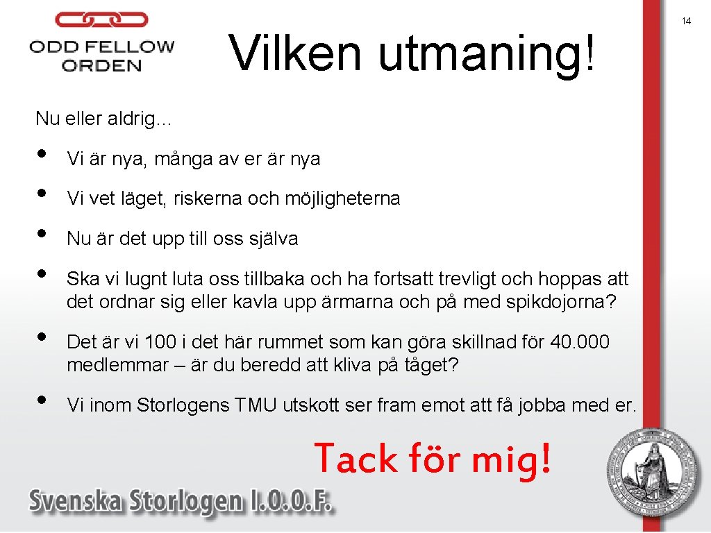Vilken utmaning! Nu eller aldrig… • • • Vi är nya, många av er