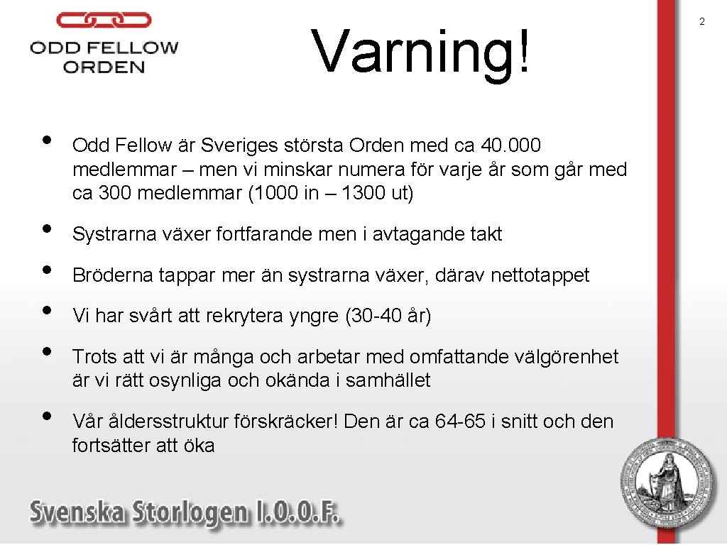 Varning! • • • Odd Fellow är Sveriges största Orden med ca 40. 000