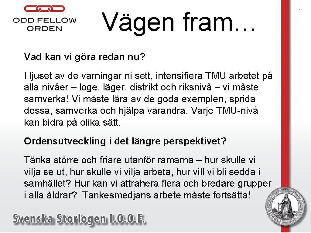 Vägen fram… Vad kan vi göra redan nu? I ljuset av de varningar ni