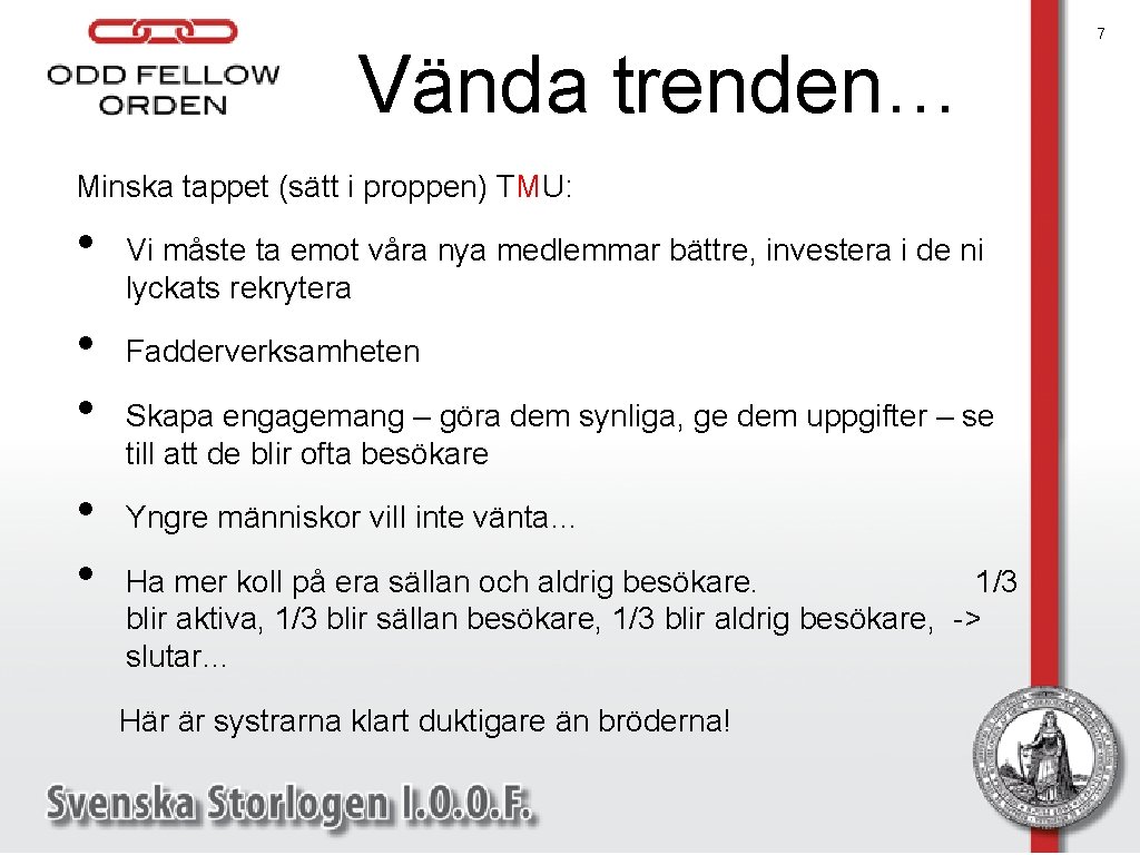 Vända trenden… Minska tappet (sätt i proppen) TMU: • • • Vi måste ta
