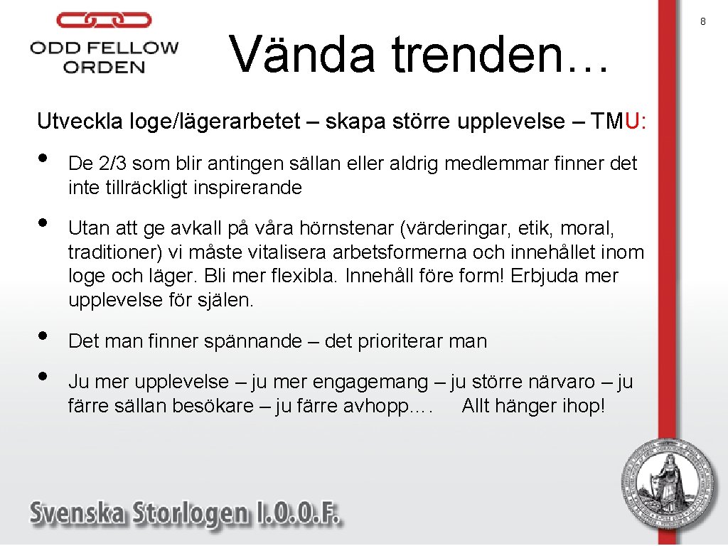 Vända trenden… Utveckla loge/lägerarbetet – skapa större upplevelse – TMU: • • De 2/3