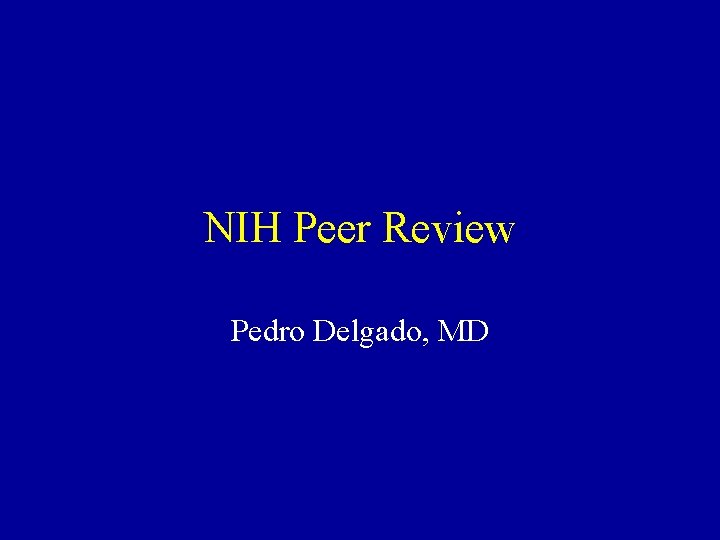 NIH Peer Review Pedro Delgado, MD 