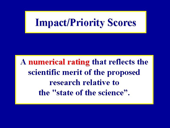 Impact/Priority Scores A numerical rating that reflects the scientific merit of the proposed research