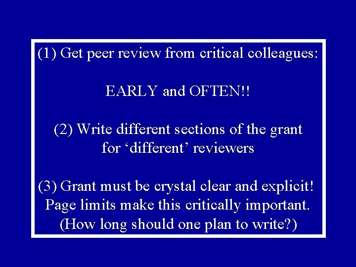 (1) Get peer review from critical colleagues: EARLY and OFTEN!! (2) Write different sections
