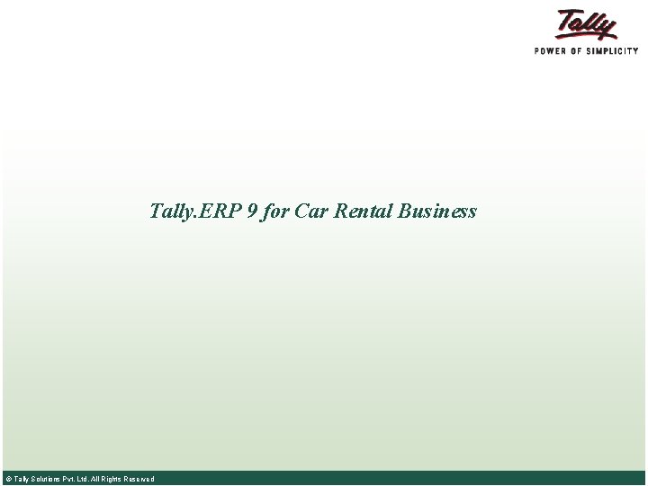 Tally. ERP 9 for Car Rental Business © Tally Solutions Pvt. Ltd. All Rights