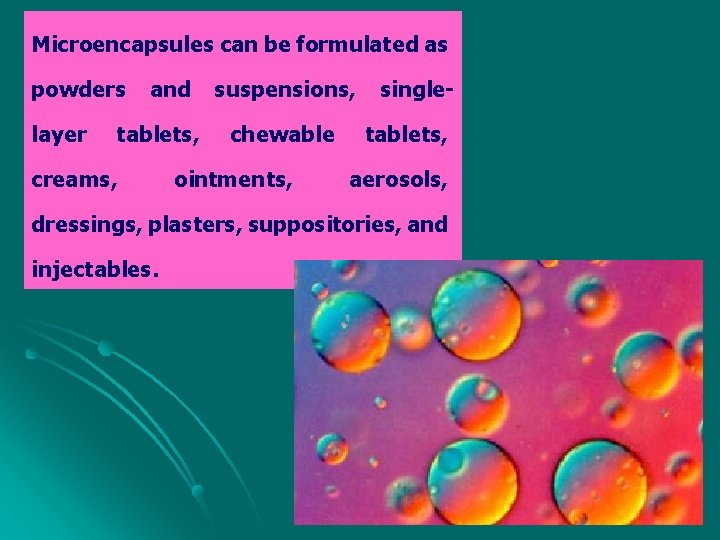 Microencapsules can be formulated as powders layer and tablets, creams, suspensions, chewable ointments, single