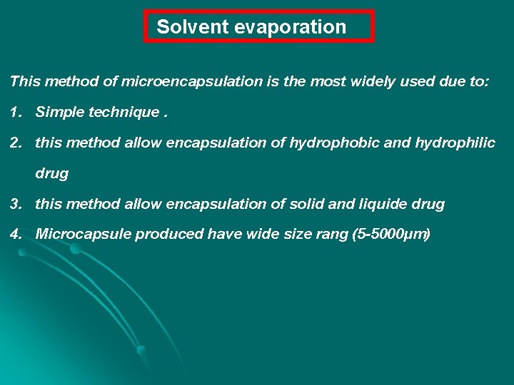  Solvent evaporation This method of microencapsulation is the most widely used due to: