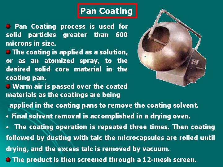 Pan Coating process is used for solid particles greater than 600 microns in size.