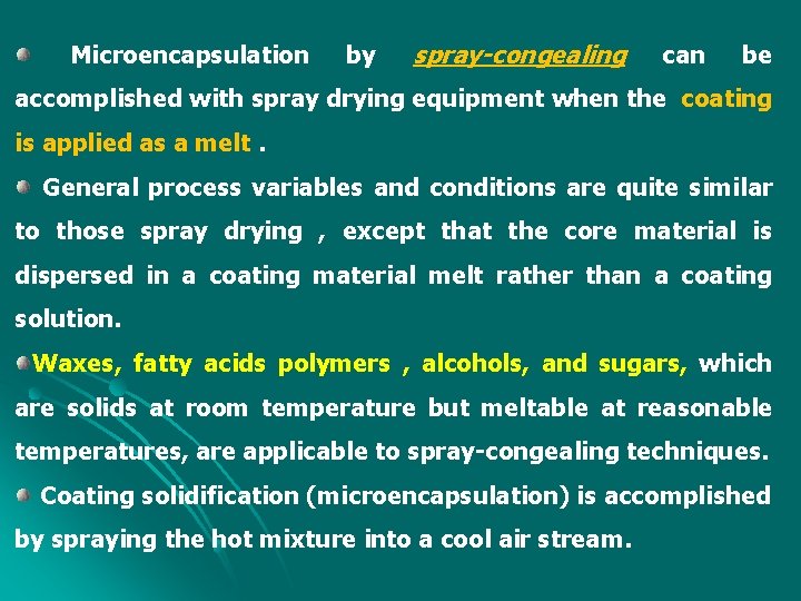 Microencapsulation by spray-congealing can be accomplished with spray drying equipment when the coating is