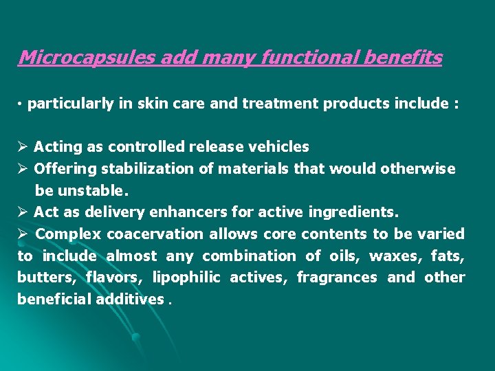 Microcapsules add many functional benefits • particularly in skin care and treatment products include