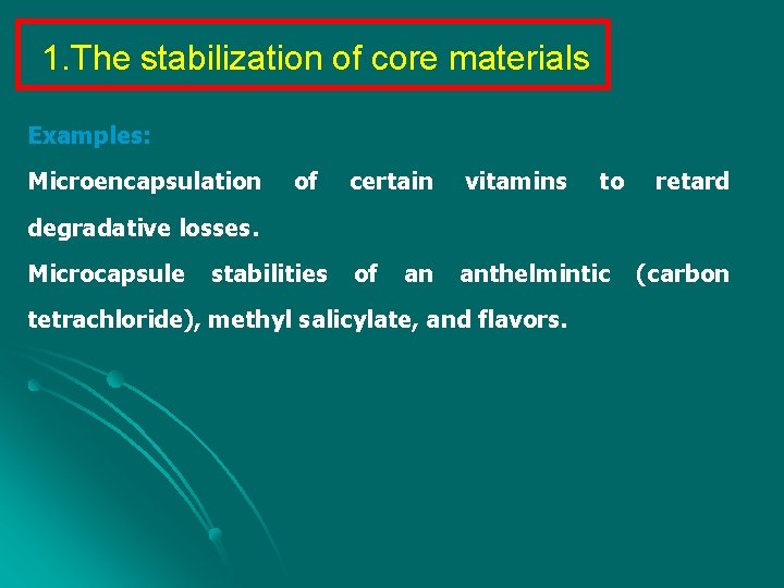 1. The stabilization of core materials Examples: Microencapsulation of certain vitamins to of anthelmintic