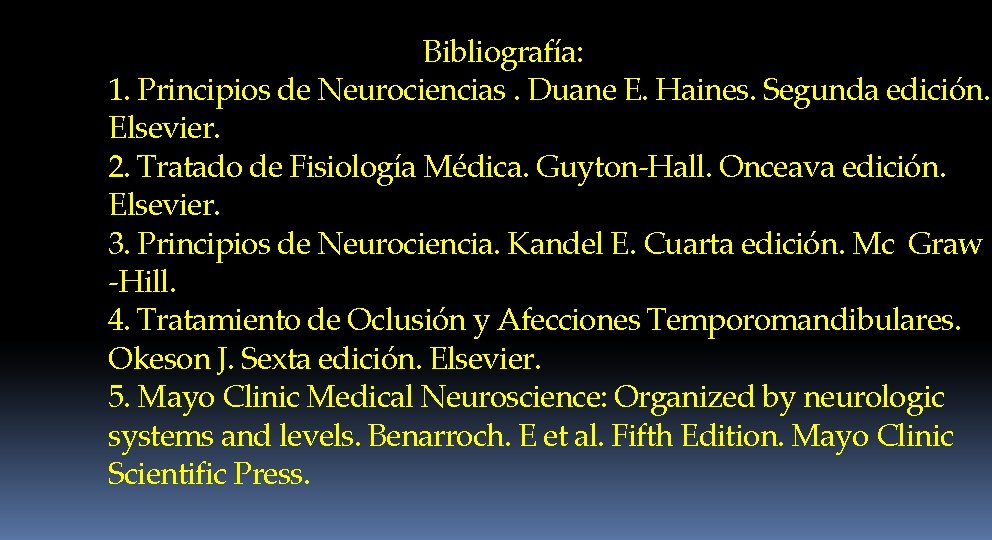 Bibliografía: 1. Principios de Neurociencias. Duane E. Haines. Segunda edición. Elsevier. 2. Tratado de