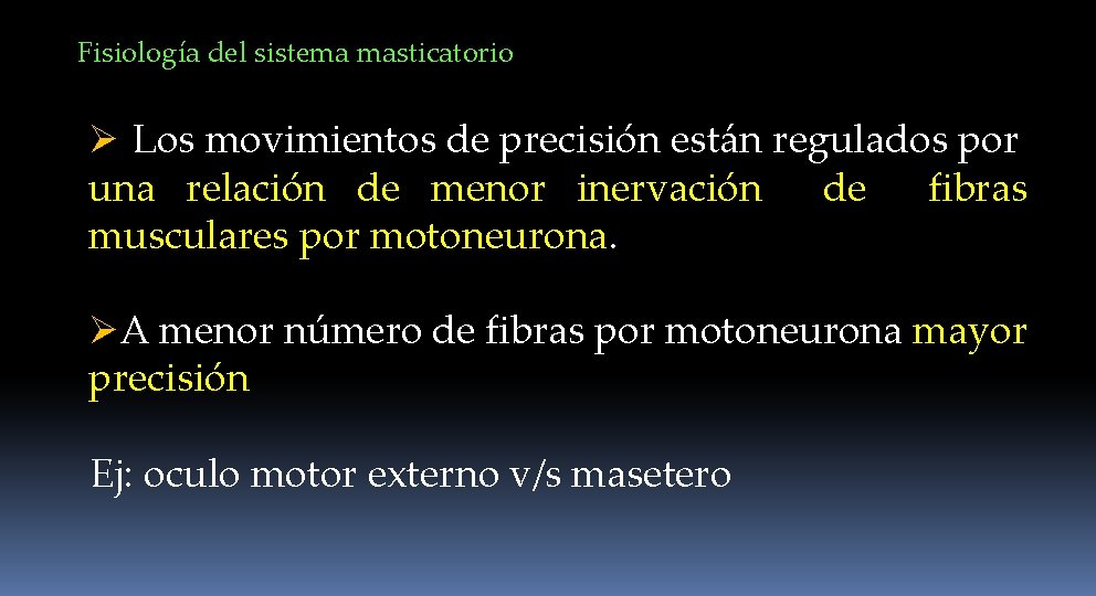 Fisiología del sistema masticatorio Ø Los movimientos de precisión están regulados por una relación