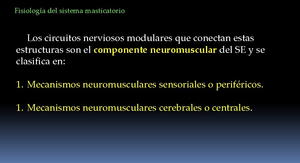 Fisiología del sistema masticatorio Los circuitos nerviosos modulares que conectan estas estructuras son el