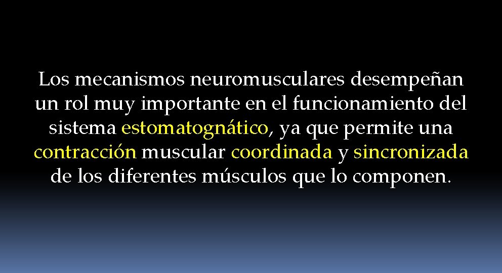 Los mecanismos neuromusculares desempeñan un rol muy importante en el funcionamiento del sistema estomatognático,