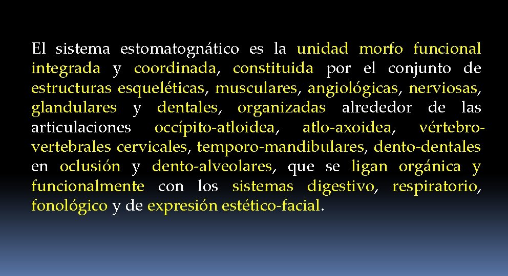 El sistema estomatognático es la unidad morfo funcional integrada y coordinada, constituida por el