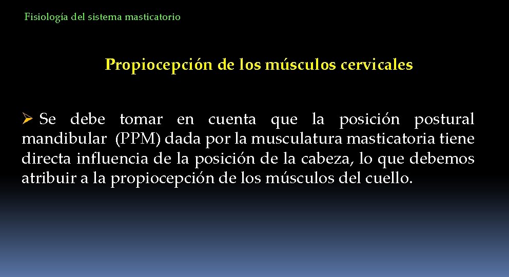 Fisiología del sistema masticatorio Propiocepción de los músculos cervicales Ø Se debe tomar en