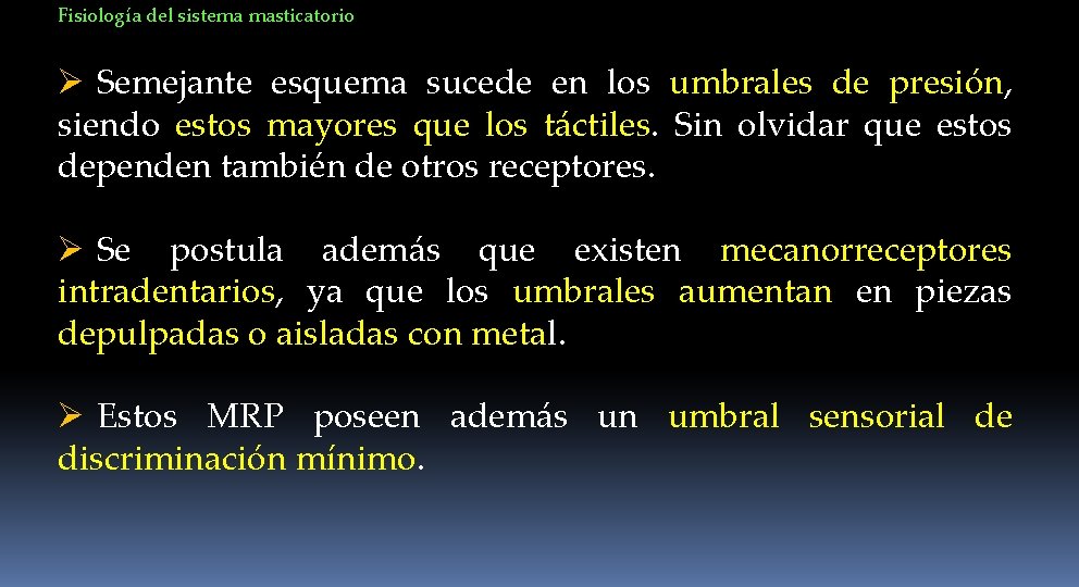 Fisiología del sistema masticatorio Ø Semejante esquema sucede en los umbrales de presión, siendo