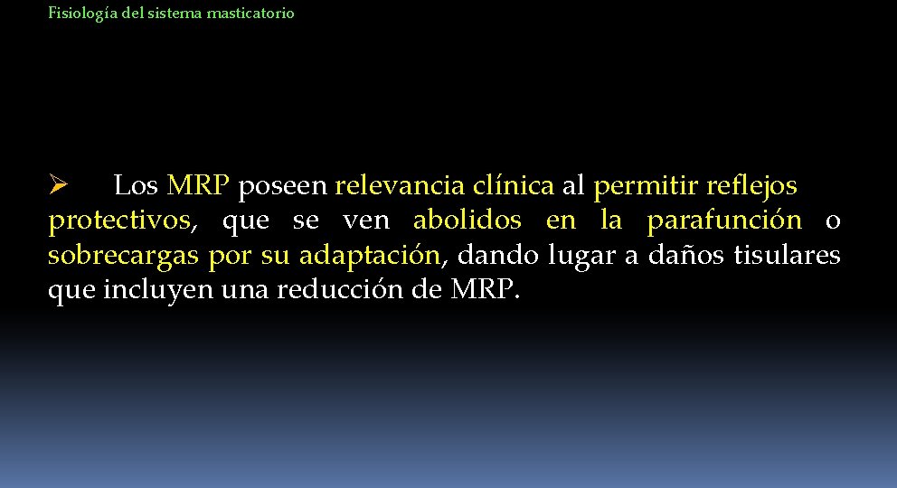 Fisiología del sistema masticatorio Ø Los MRP poseen relevancia clínica al permitir reflejos protectivos,