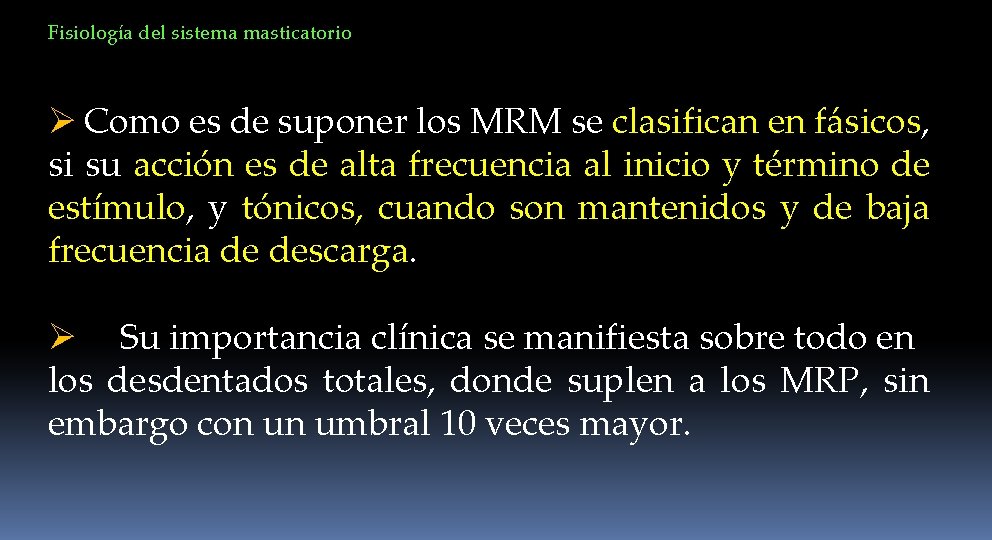 Fisiología del sistema masticatorio Ø Como es de suponer los MRM se clasifican en