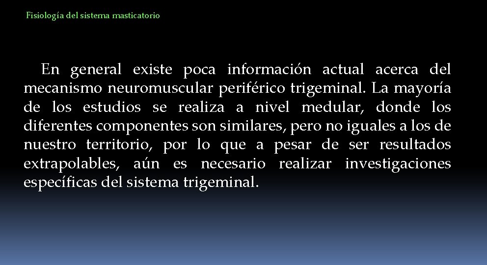 Fisiología del sistema masticatorio En general existe poca información actual acerca del mecanismo neuromuscular