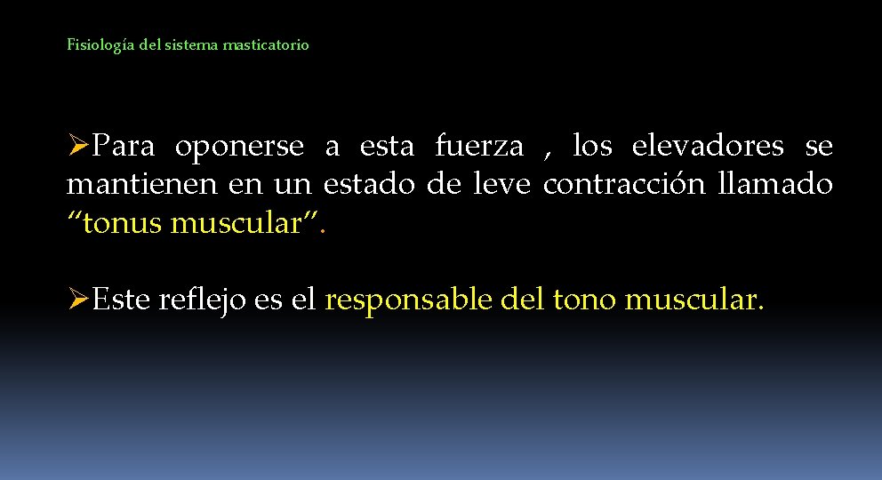 Fisiología del sistema masticatorio ØPara oponerse a esta fuerza , los elevadores se mantienen