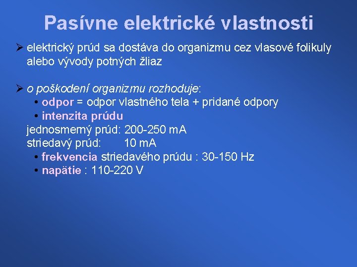 Pasívne elektrické vlastnosti Ø elektrický prúd sa dostáva do organizmu cez vlasové folikuly alebo