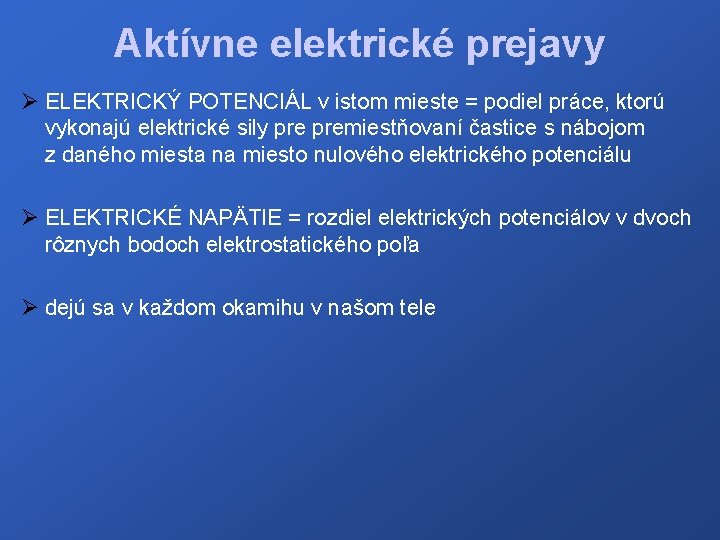 Aktívne elektrické prejavy Ø ELEKTRICKÝ POTENCIÁL v istom mieste = podiel práce, ktorú vykonajú