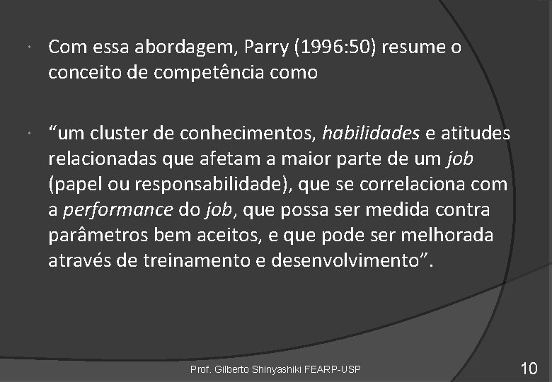  Com essa abordagem, Parry (1996: 50) resume o conceito de competência como “um
