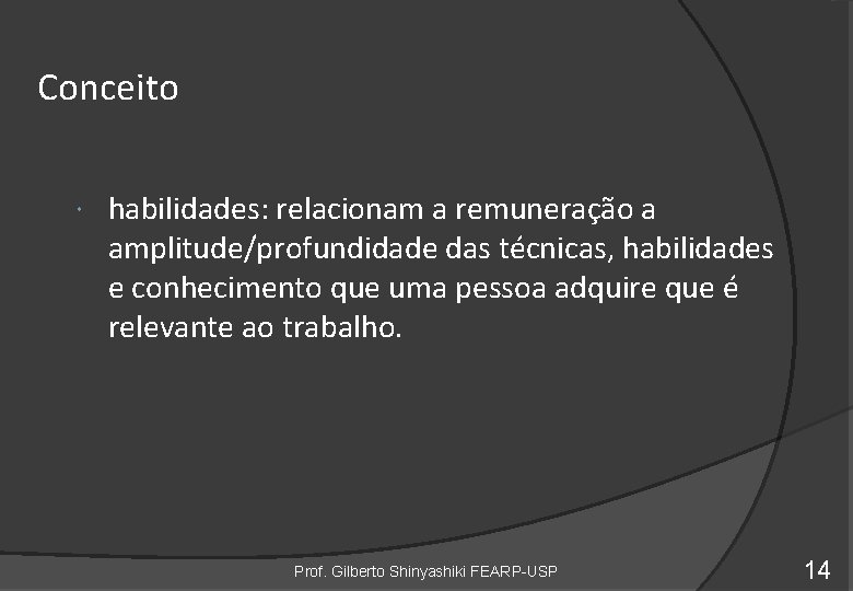 Conceito habilidades: relacionam a remuneração a amplitude/profundidade das técnicas, habilidades e conhecimento que uma