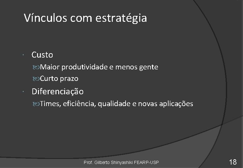 Vínculos com estratégia Custo Maior produtividade e menos gente Curto prazo Diferenciação Times, eficiência,