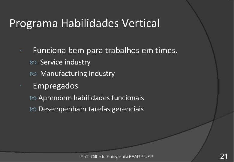 Programa Habilidades Vertical Funciona bem para trabalhos em times. Service industry Manufacturing industry Empregados