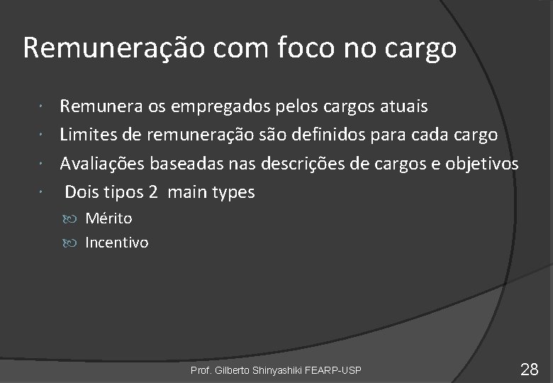 Remuneração com foco no cargo Remunera os empregados pelos cargos atuais Limites de remuneração