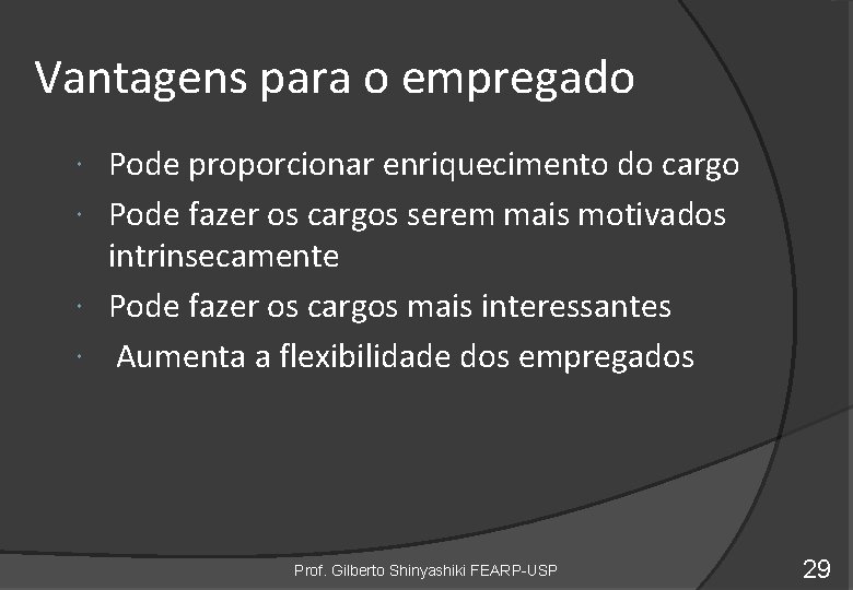 Vantagens para o empregado Pode proporcionar enriquecimento do cargo Pode fazer os cargos serem