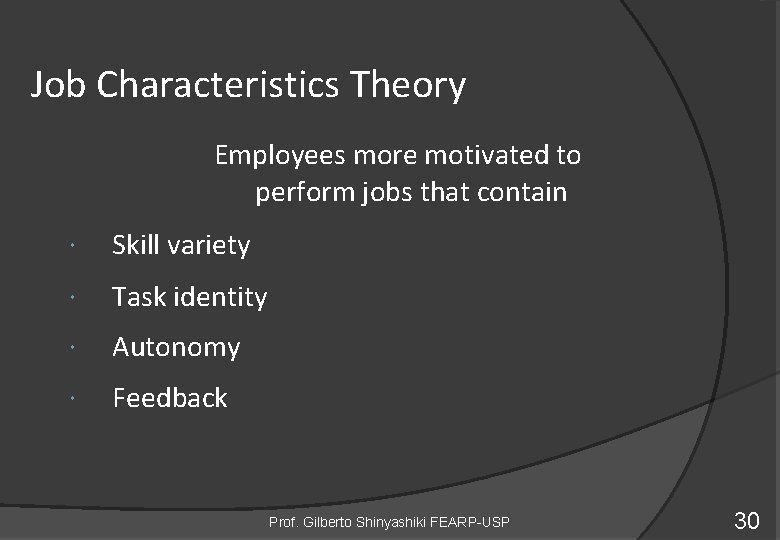 Job Characteristics Theory Employees more motivated to perform jobs that contain Skill variety Task