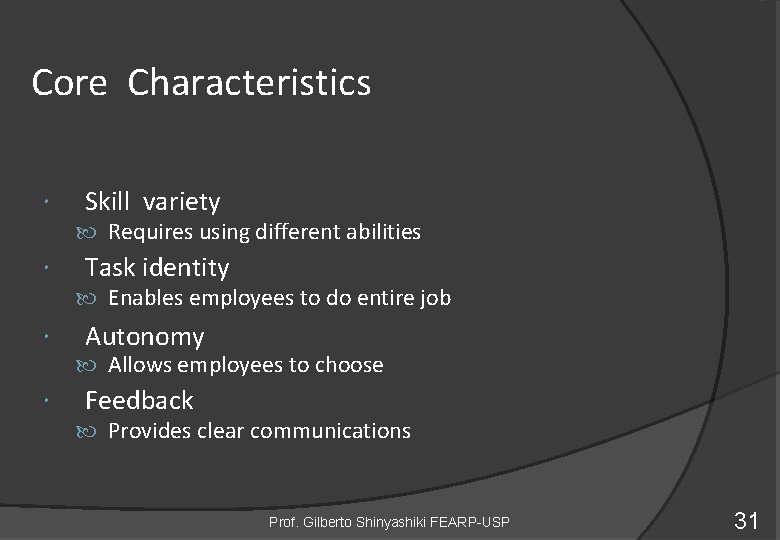 Core Characteristics Skill variety Requires using different abilities Task identity Enables employees to do