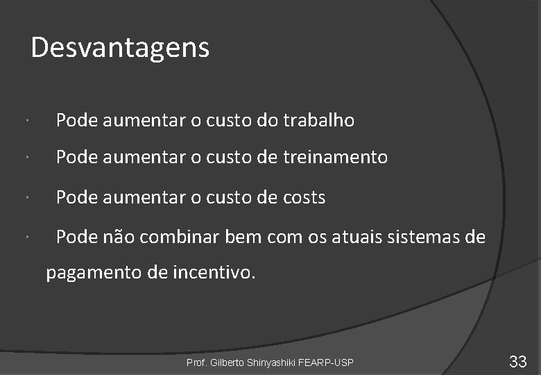 Desvantagens Pode aumentar o custo do trabalho Pode aumentar o custo de treinamento Pode