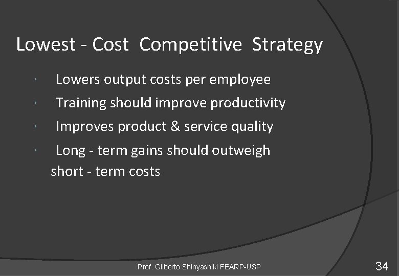 Lowest - Cost Competitive Strategy Lowers output costs per employee Training should improve productivity