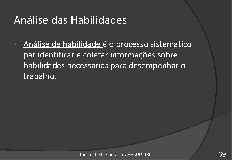 Análise das Habilidades Análise de habilidade é o processo sistemático par identificar e coletar