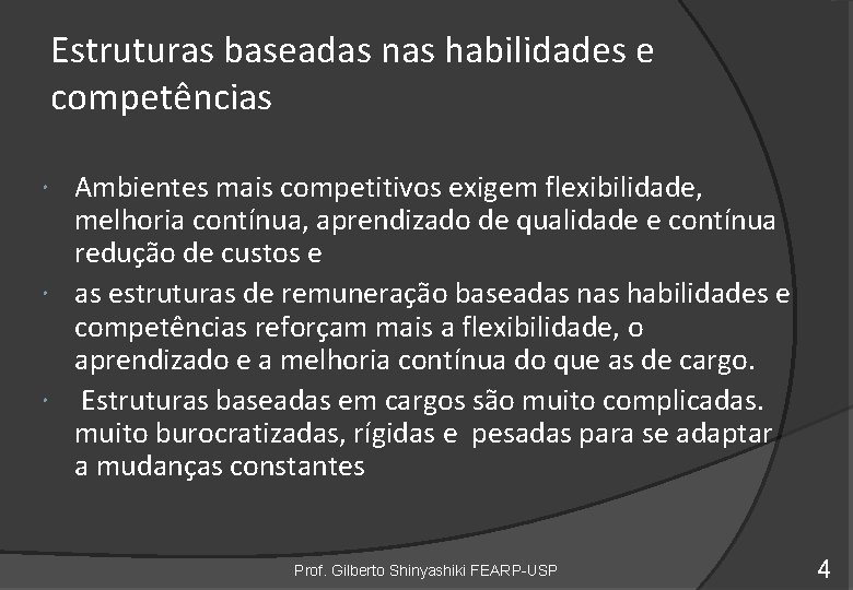 Estruturas baseadas nas habilidades e competências Ambientes mais competitivos exigem flexibilidade, melhoria contínua, aprendizado