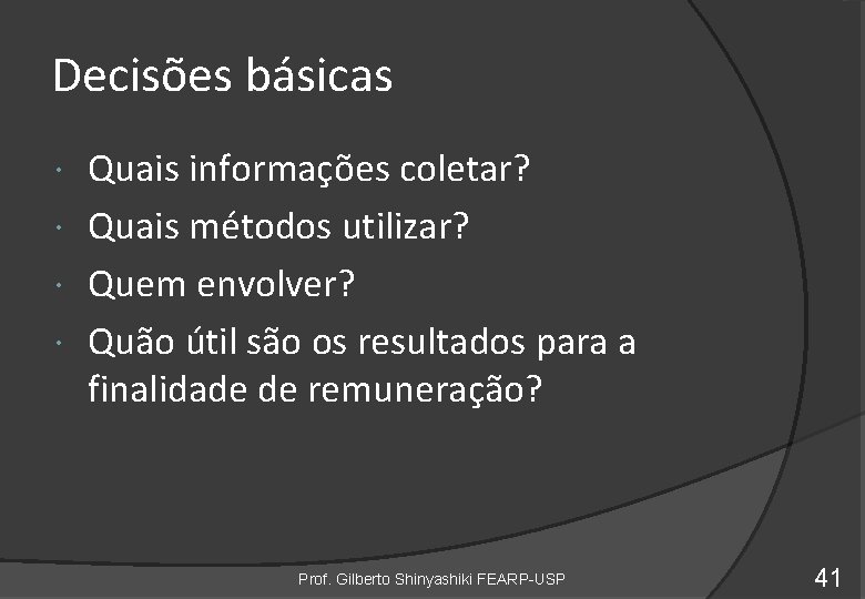 Decisões básicas Quais informações coletar? Quais métodos utilizar? Quem envolver? Quão útil são os