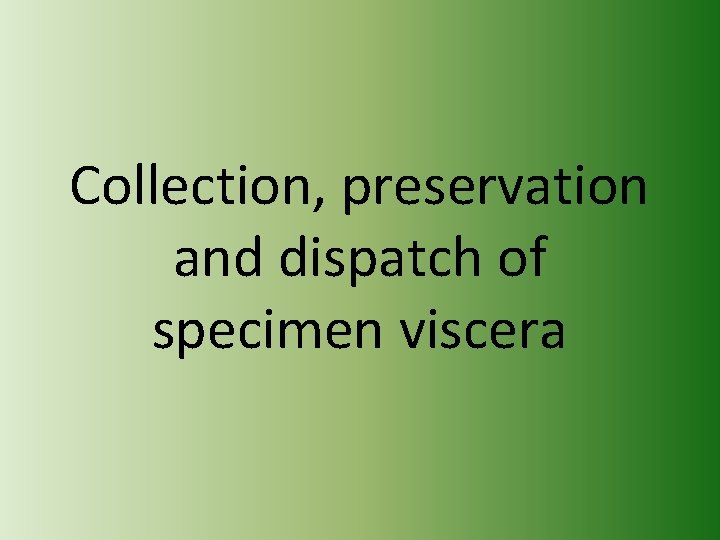Collection, preservation and dispatch of specimen viscera 