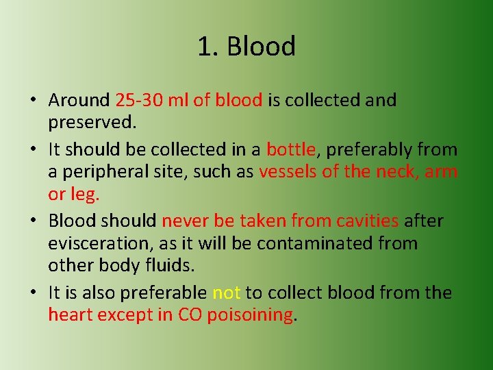 1. Blood • Around 25 -30 ml of blood is collected and preserved. •